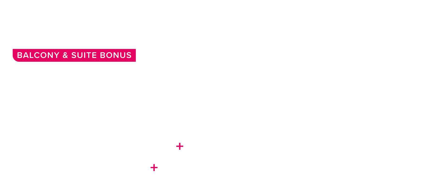 Sale extended: A suite deal: balcony and suite bonus up to $250 instant savings, plus up to $400 instant savings, plus up to 50% off, plus $99 deposits, plus free 3rd and 4th guests.
